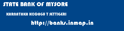 STATE BANK OF MYSORE  KARNATAKA KODAGU T SETTIGERI   banks information 
